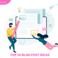 TOP TEN WEB BLOG POST IDEAS THAT HELP TO DELIGHT YOUR AUDIENCE