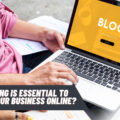WHY BLOGGING IS ESSENTIAL TO PROMOTE YOUR BUSINESS ONLINE?