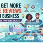 How to Get More Google Reviews for Your Business (Proven Strategies That Work in 2026)